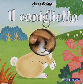 Il coniglietto. Ediz. a colori - Yu-Hsuan Huang - Libro ABraCadabra 2017, Sbucaditino | Libraccio.it
