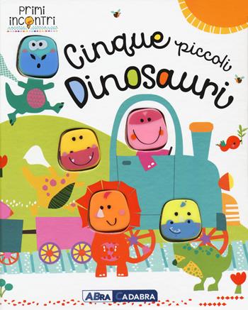 Cinque piccoli dinosauri. Ediz. a colori - Jane Horne - Libro ABraCadabra 2017, Primi incontri | Libraccio.it