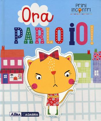 Ora parlo io! Ediz. a colori - Jordan Collins - Libro ABraCadabra 2017, Primi incontri | Libraccio.it