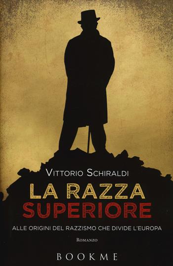La razza superiore. Alle origini del razzismo che divide l'Europa - Vittorio Schiraldi - Libro Bookme 2017 | Libraccio.it