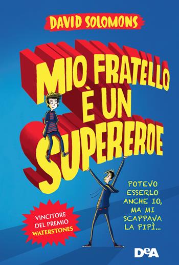 Mio fratello è un supereroe. Potevo esserlo anche io, ma mi scappava la pipì... - David Solomons - Libro De Agostini 2017, Le gemme | Libraccio.it