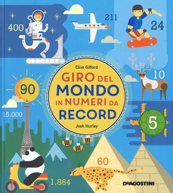 Giro del mondo in numeri da record - Josh Hurley - Libro De Agostini 2017, Enciclopedia illustrata | Libraccio.it