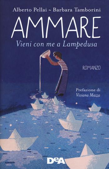 Ammare. Vieni con me a Lampedusa - Alberto Pellai, Barbara Tamborini - Libro De Agostini 2017, Le gemme | Libraccio.it