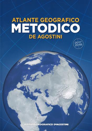 Atlante geografico metodico 2017-2018  - Libro De Agostini 2017, Atlanti scolastici | Libraccio.it