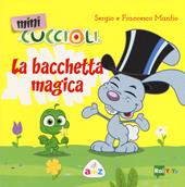 La bacchetta magica. Mini Cuccioli. Ediz. a colori