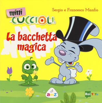 La bacchetta magica. Mini Cuccioli. Ediz. a colori - Sergio Manfio, Francesco Manfio - Libro De Agostini 2017 | Libraccio.it
