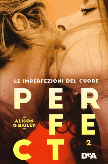 Perfect 2. Le imperfezioni del cuore - Alison G. Bailey - Libro De Agostini 2017, Le gemme | Libraccio.it