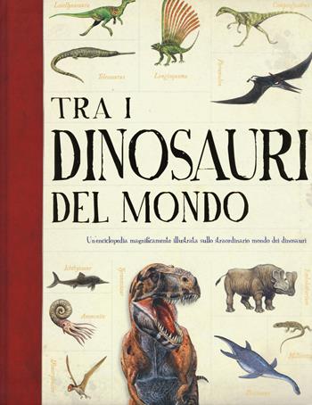 Tra i dinosauri del mondo. Ediz. a colori  - Libro De Agostini 2017, Enciclopedia illustrata | Libraccio.it