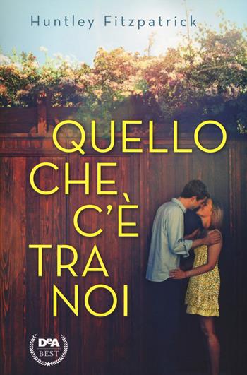 Quello che c'è tra noi - Huntley Fitzpatrick - Libro De Agostini 2017, DeA best | Libraccio.it