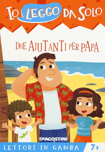 Due aiutanti per papà. Lettori in gamba. Ediz. a colori. Con App per tablet e smartphone - Roberta Zilio - Libro De Agostini 2017, Io leggo da solo | Libraccio.it