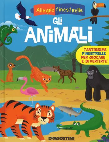 Gli animali. Ediz. a colori - Sara Galinetto - Libro De Agostini 2017, Le finestrelle | Libraccio.it