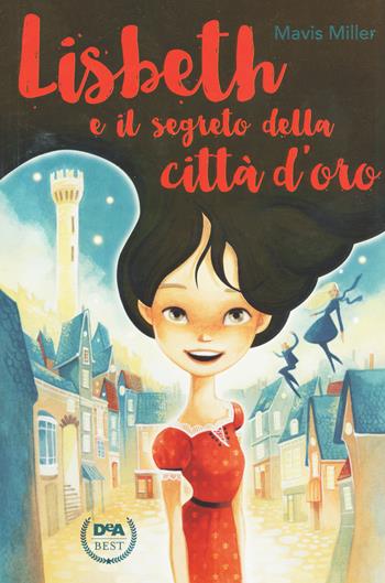 Lisbeth e il segreto della città d'oro - Mavis Miller - Libro De Agostini 2017, DeA best | Libraccio.it