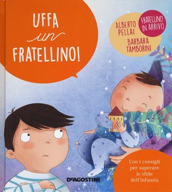 Uffa un fratellino! Ediz. a colori - Alberto Pellai, Barbara Tamborini - Libro De Agostini 2017, Piccole grandi sfide | Libraccio.it