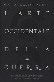 L' arte occidentale della guerra. Descrizione di una battaglia nella Grecia classica. Con Contenuto digitale (fornito elettronicamente) - Victor Davis Hanson - Libro UTET 2017 | Libraccio.it