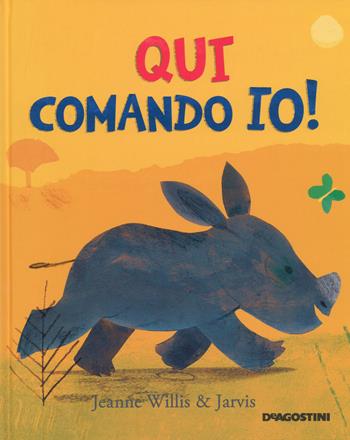 Qui comando io! Ediz. a colori - Jeanne Willis, Jarvis - Libro De Agostini 2017, Storie preziose | Libraccio.it