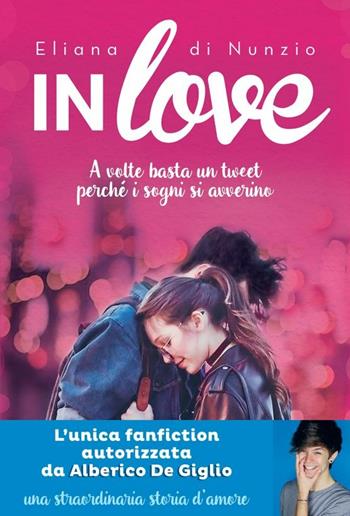 In love. A volte basta un tweet perché i sogni si avverino - Eliana Di Nunzio - Libro De Agostini 2017, Le gemme | Libraccio.it