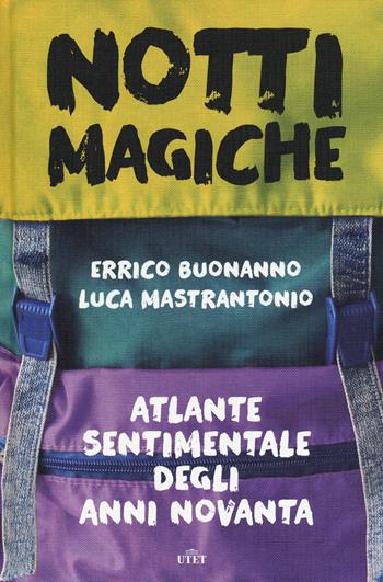 Notti magiche. Atlante sentimentale degli anni Novanta - Errico Buonanno, Luca Mastrantonio - Libro UTET 2017 | Libraccio.it