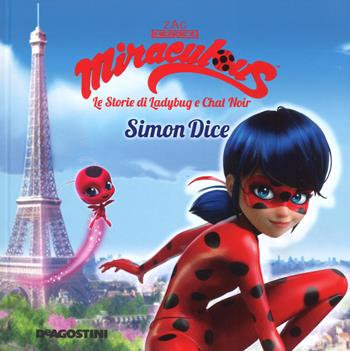 Simon Dice. Miraculous. Le storie di Ladybug e Chat Noir. Ediz. a colori  - Libro De Agostini 2017 | Libraccio.it