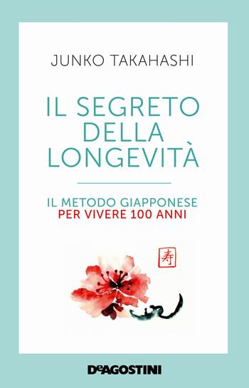 Il segreto della longevità. Il metodo giapponese per vivere 100 anni - Junko Takahashi - Libro De Agostini 2018 | Libraccio.it