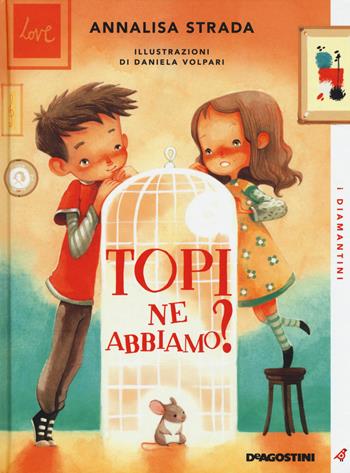 Topi ne abbiamo? - Annalisa Strada - Libro De Agostini 2017, I diamantini | Libraccio.it