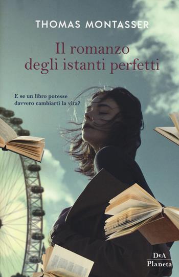 Il romanzo degli istanti perfetti - Thomas Montasser - Libro DeA Planeta Libri 2017 | Libraccio.it