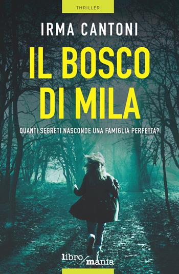 Il bosco di Mila - Irma Cantoni - Libro Libromania 2017 | Libraccio.it