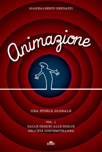 Animazione. Una storia globale. Con Contenuto digitale (fornito elettronicamente) - Giannalberto Bendazzi - Libro UTET 2017 | Libraccio.it
