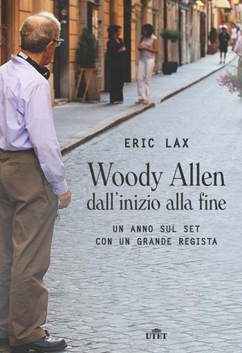 Woody Allen dall'inizio alla fine. Un anno sul set con un grande regista. Con Contenuto digitale (fornito elettronicamente) - Eric Lax - Libro UTET 2017 | Libraccio.it