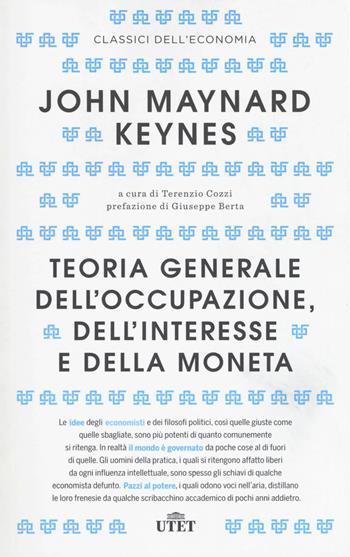 Teoria generale dell'occupazione, dell'interesse e della moneta - John Maynard Keynes - Libro UTET 2017, Classici dell'economia | Libraccio.it