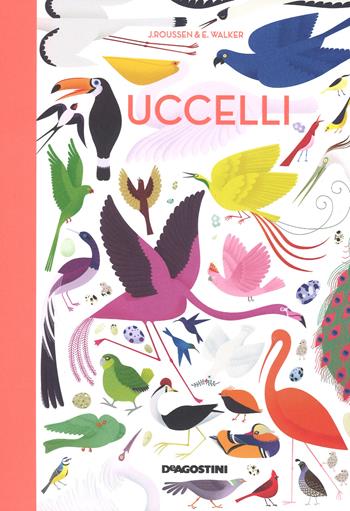 Uccelli. Ediz. a colori - Jean Roussen, Emmanuelle Walker - Libro De Agostini 2018, Storie preziose | Libraccio.it