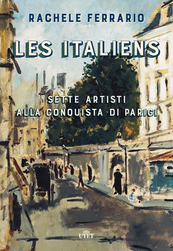 Les italiens. Sette artisti alla conquista di Parigi. Con ebook - Rachele Ferrario - Libro UTET 2017 | Libraccio.it