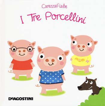 I tre porcellini. Ediz. a colori  - Libro De Agostini 2018, Carezzafiabe | Libraccio.it