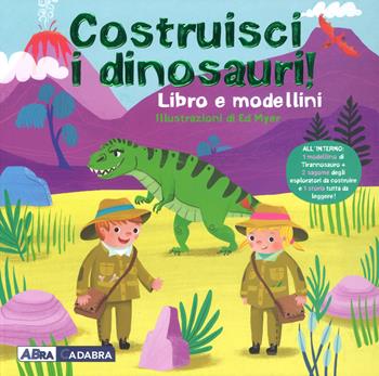 Costruisci i dinosauri. Ediz. a colori. Con gadget - Ed Myer - Libro ABraCadabra 2018 | Libraccio.it