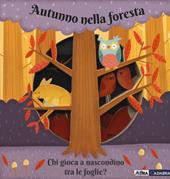 Autunno nella foresta. Chi gioca a nascondino tra le foglie? Ediz. a colori