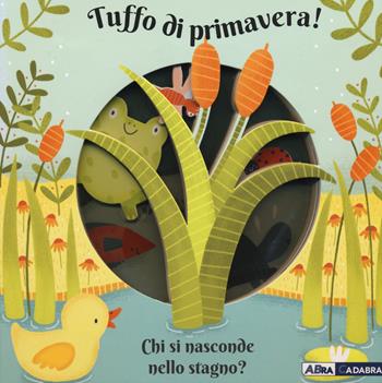 Tuffo di primavera! Chi si nasconde nello stagno? Ediz. a colori - Anne Passchier - Libro De Agostini 2018, Primi incontri | Libraccio.it
