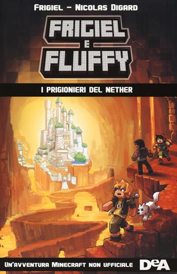 I prigionieri del Nether. Frigiel e Fluffy - Frigiel, Nicolas Digard - Libro De Agostini 2018, Le gemme | Libraccio.it