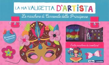 Le maschere di Carnevale delle principesse. La mia valigetta d'artista. Con gadget - Maude Guesné - Libro ABraCadabra 2019 | Libraccio.it