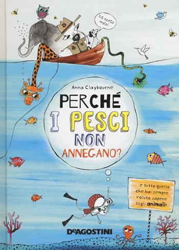 Perché i pesci non annegano? - Anna Claybourne - Libro De Agostini 2018 | Libraccio.it