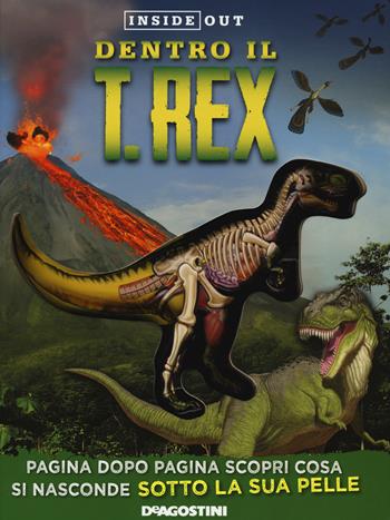 Dentro il T-rex. Ediz. a colori - Dennis Schatz - Libro De Agostini 2018, Grandi libri | Libraccio.it
