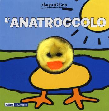 L'anatroccolo. Ediz. a colori - Klaartje Van der Put - Libro ABraCadabra 2018, Sbucaditino | Libraccio.it