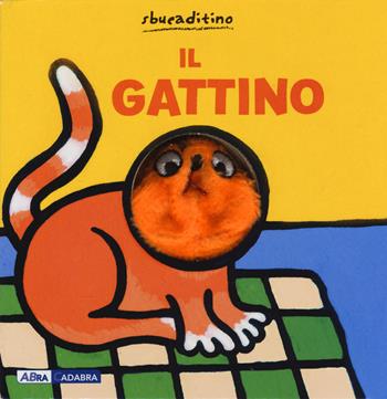 Il gattino. Ediz. a colori - Klaartje Van der Put - Libro ABraCadabra 2018, Sbucaditino | Libraccio.it