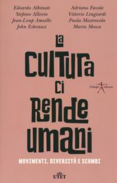 La cultura ci rende umani. Movimenti, diversità e scambi. Con ebook