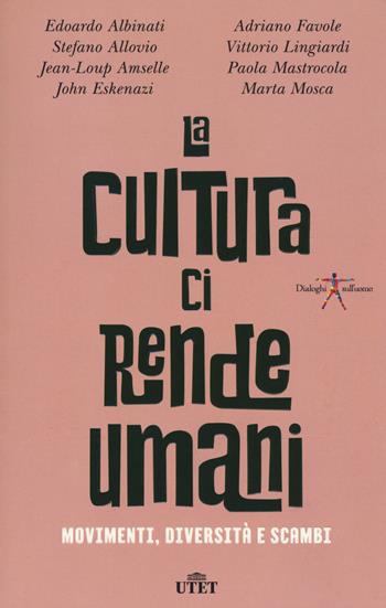 La cultura ci rende umani. Movimenti, diversità e scambi. Con ebook  - Libro UTET 2018, Dialoghi sull'uomo | Libraccio.it