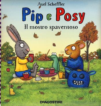 Il mostro spaventoso. Pip e Posy. Ediz. a colori - Axel Scheffler - Libro De Agostini 2018 | Libraccio.it