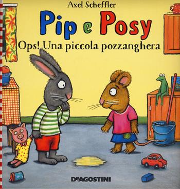 Ops! Una piccola pozzanghera. Pip e Posy. Ediz. a colori - Axel Scheffler - Libro De Agostini 2018 | Libraccio.it