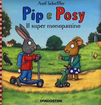 Il super monopattino. Pip e Posy. Ediz. a colori - Axel Scheffler - Libro De Agostini 2018 | Libraccio.it
