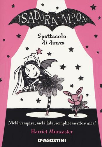 Spettacolo di danza. Isadora Moon - Harriet Muncaster - Libro De Agostini 2017, Le gemme | Libraccio.it