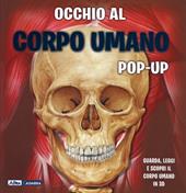 Occhio al corpo umano. Libro pop-up. Ediz. a colori