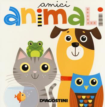 Amici animali. Ediz. a colori - Beatrice Tinarelli - Libro De Agostini 2018, Prime letture | Libraccio.it