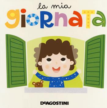 La mia giornata. Ediz. a colori - Beatrice Tinarelli - Libro De Agostini 2018, Prime letture | Libraccio.it